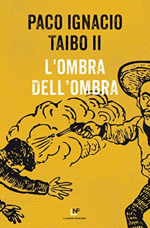 ombradellombraL’ombra dell’ombra, Paco Ignacio Taibo II (la Nuova Frontiera)