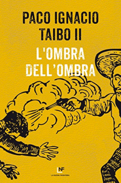 ombradellombraL’ombra dell’ombra, Paco Ignacio Taibo II (la Nuova Frontiera)