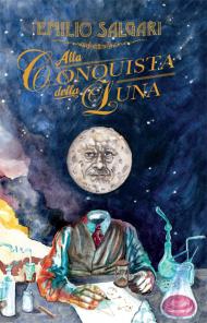 Emilio Salgari, Alla conquista della luna, Cliquot, 2016)