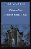 Shirley Jackson, L’incubo di Hill House (Adelphi, 2004)