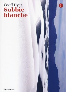 Geoff Dyer, Sabbie bianche (il Saggiatore)